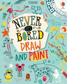 Never Get Bored: Draw and Paint (HB)